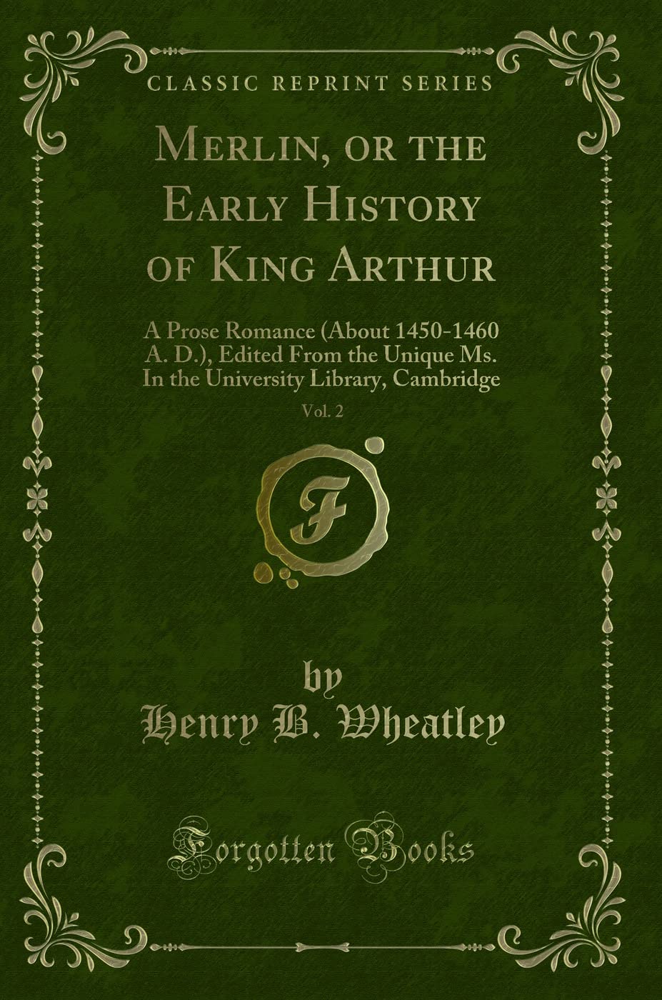 Merlin, or the Early History of King Arthur, Vol. 2: A Prose Romance (About 1450-1460 A. D.), Edited From the Unique Ms. In the University Library, Cambridge (Classic Reprint) Contemporary literature