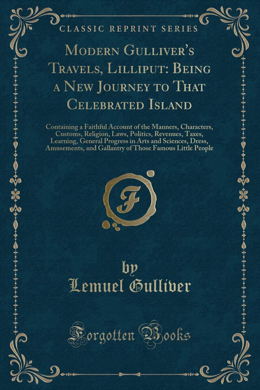 Modern Gulliver's Travels, Lilliput: Being a New Journey to That Celebrated Island: Containing a Faithful Account of the Manners, Characters, Customs, ... Progress in Arts and Sciences, Dress, Amuse Novels & Short Stories
