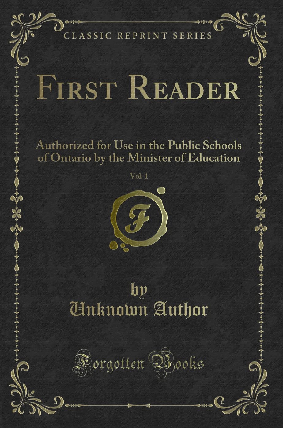 First Reader, Vol. 1: Authorized for Use in the Public Schools of Ontario by the Minister of Education (Classic Reprint) Novels & Short Stories