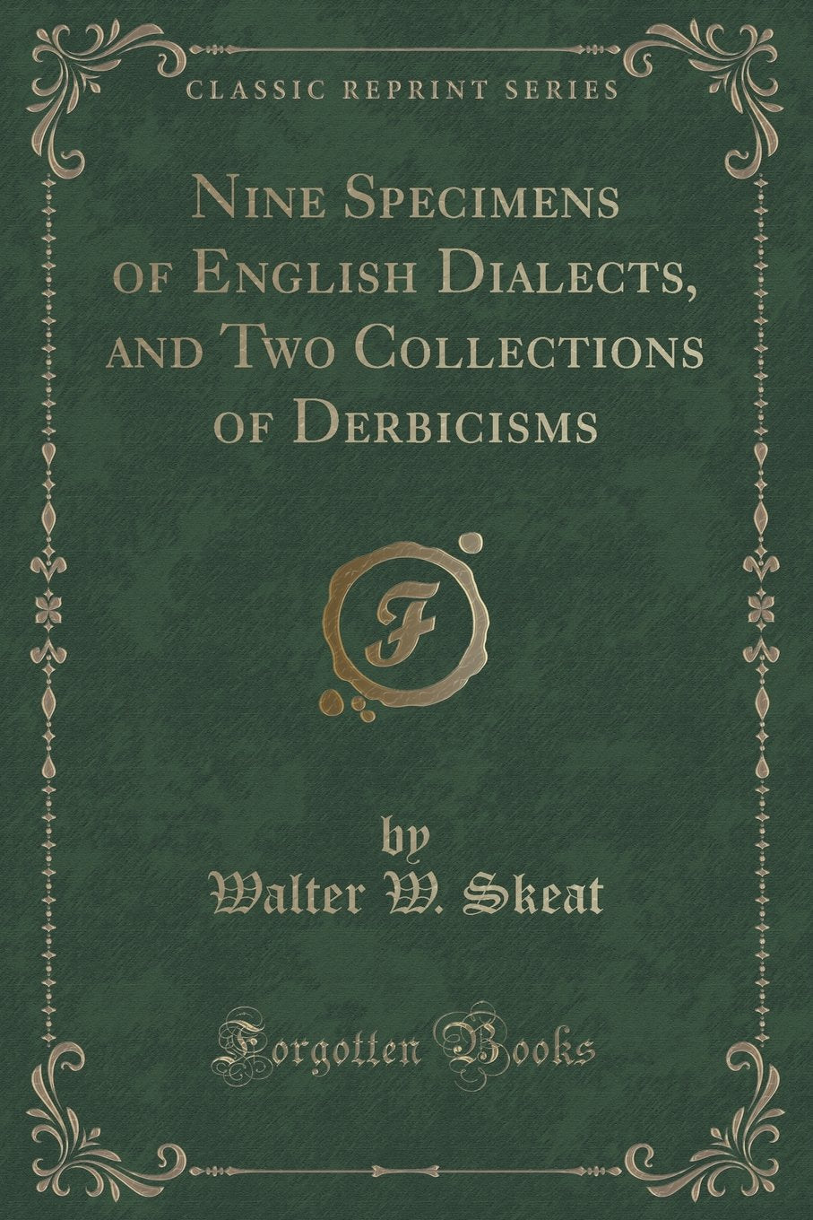 Nine Specimens of English Dialects, and Two Collections of Derbicisms (Classic Reprint) Novels & Short Stories
