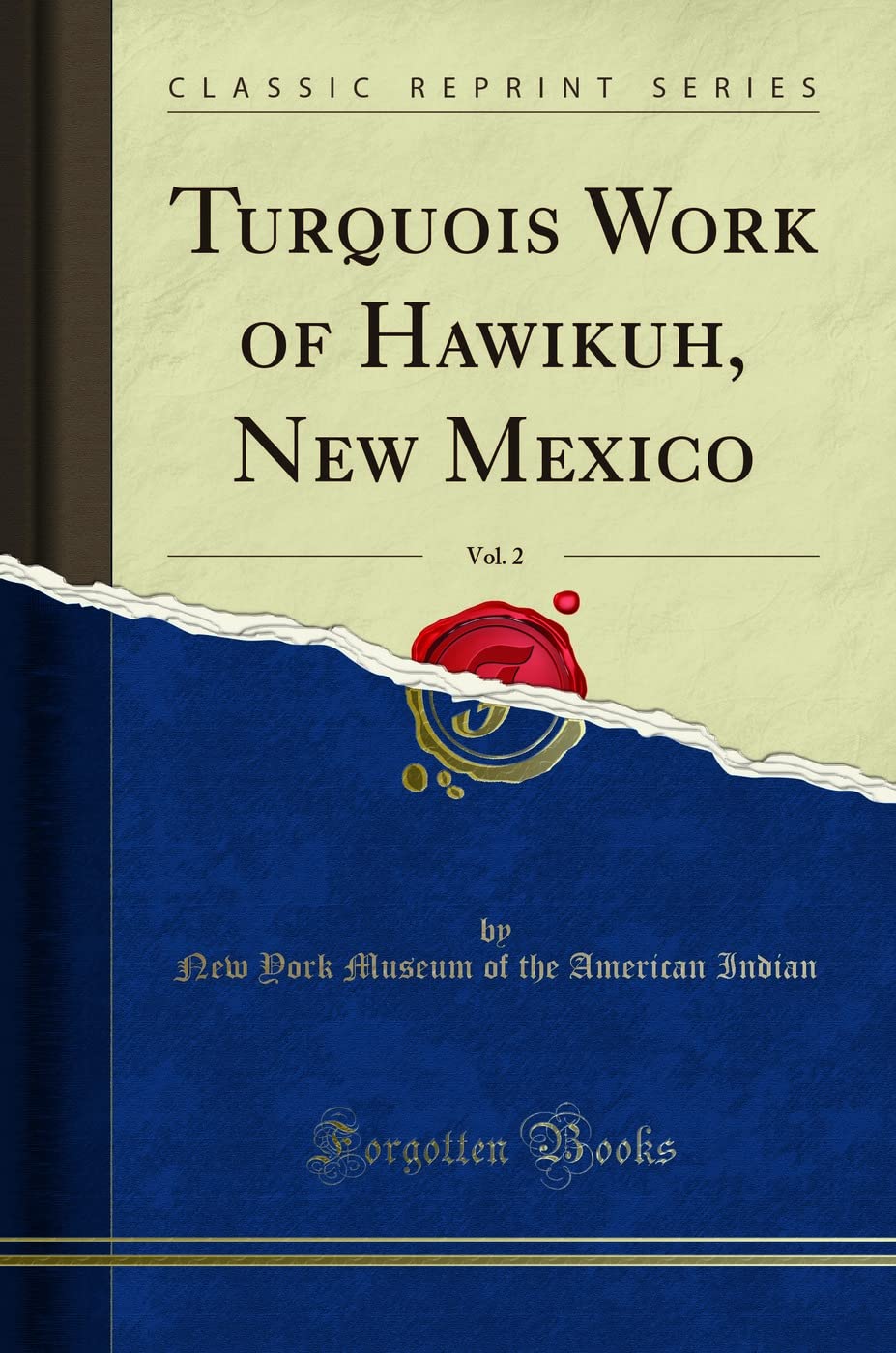 Turquois Work of Hawikuh, New Mexico, Vol. 2 (Classic Reprint) Social Sciences