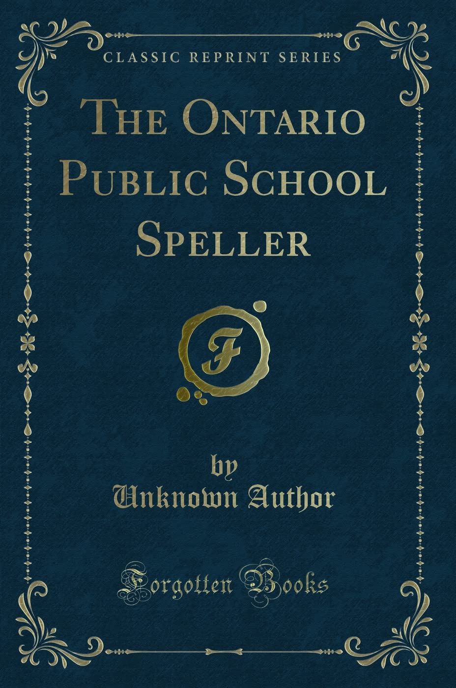 The Ontario Public School Speller (Classic Reprint) Novels & Short Stories
