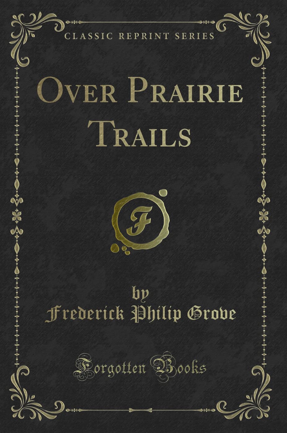 Over Prairie Trails (Classic Reprint) Novels & Short Stories