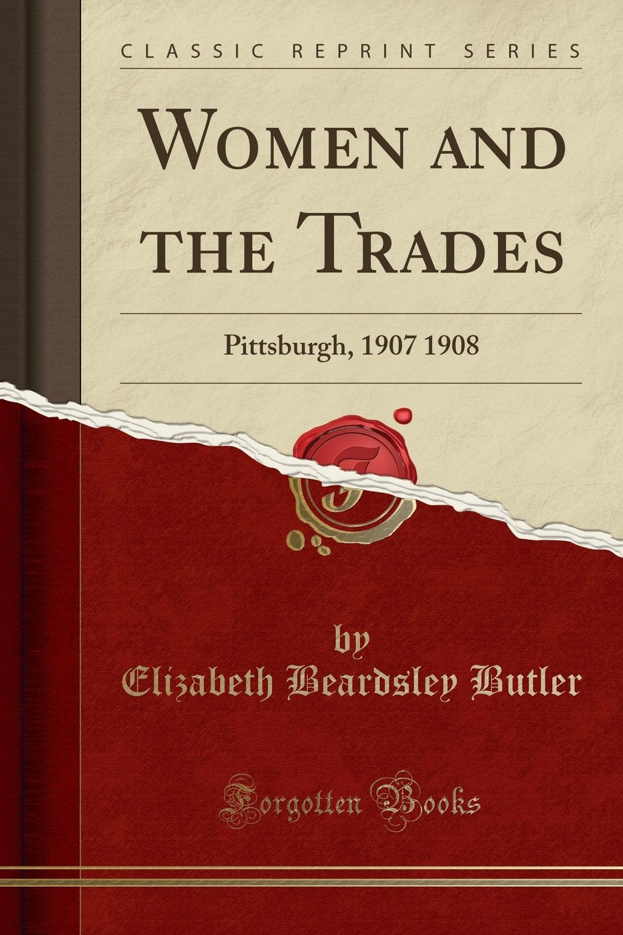 Women and the Trades: Pittsburgh, 1907 1908 (Classic Reprint) Social Sciences