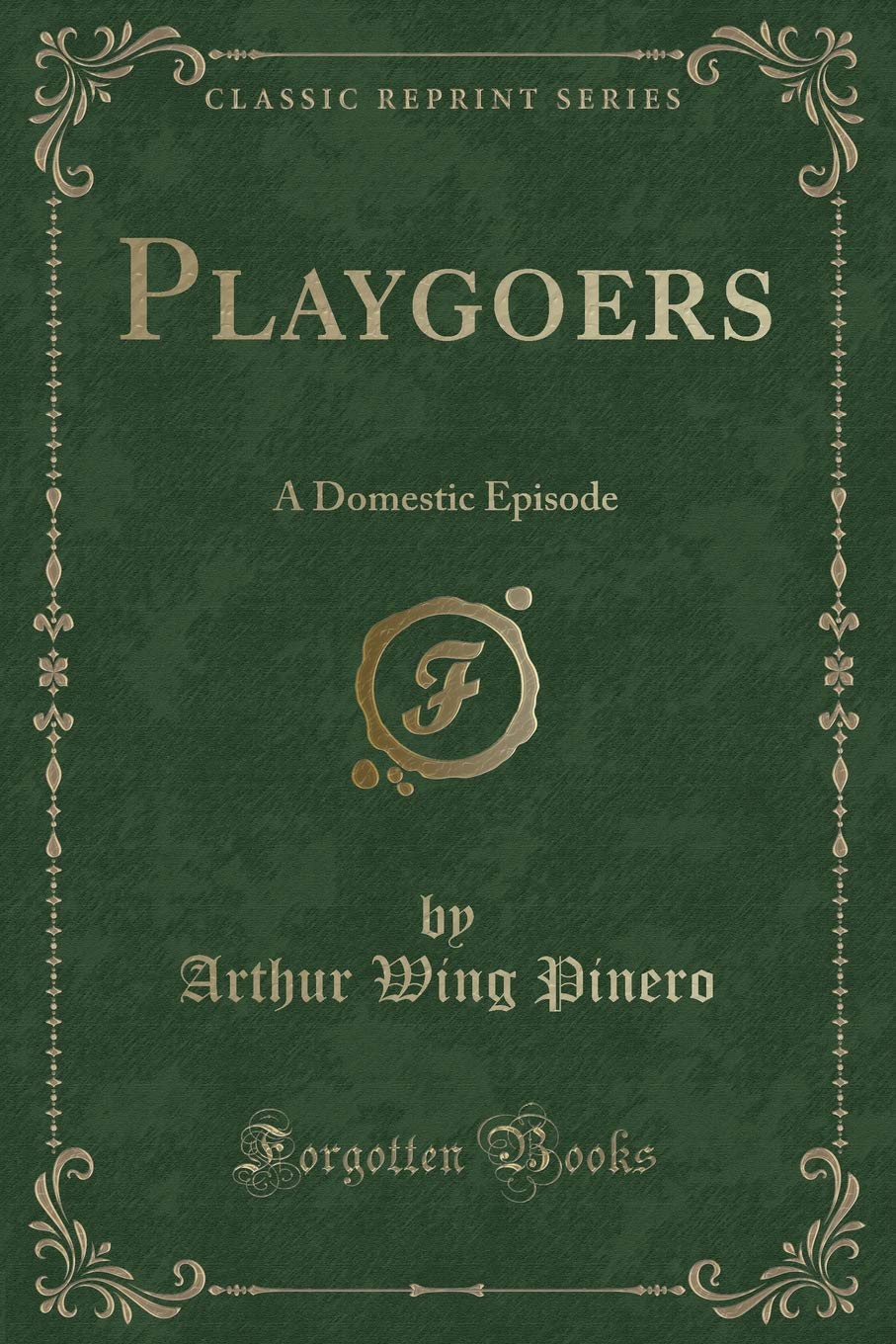 Playgoers: A Domestic Episode (Classic Reprint) Novels & Short Stories