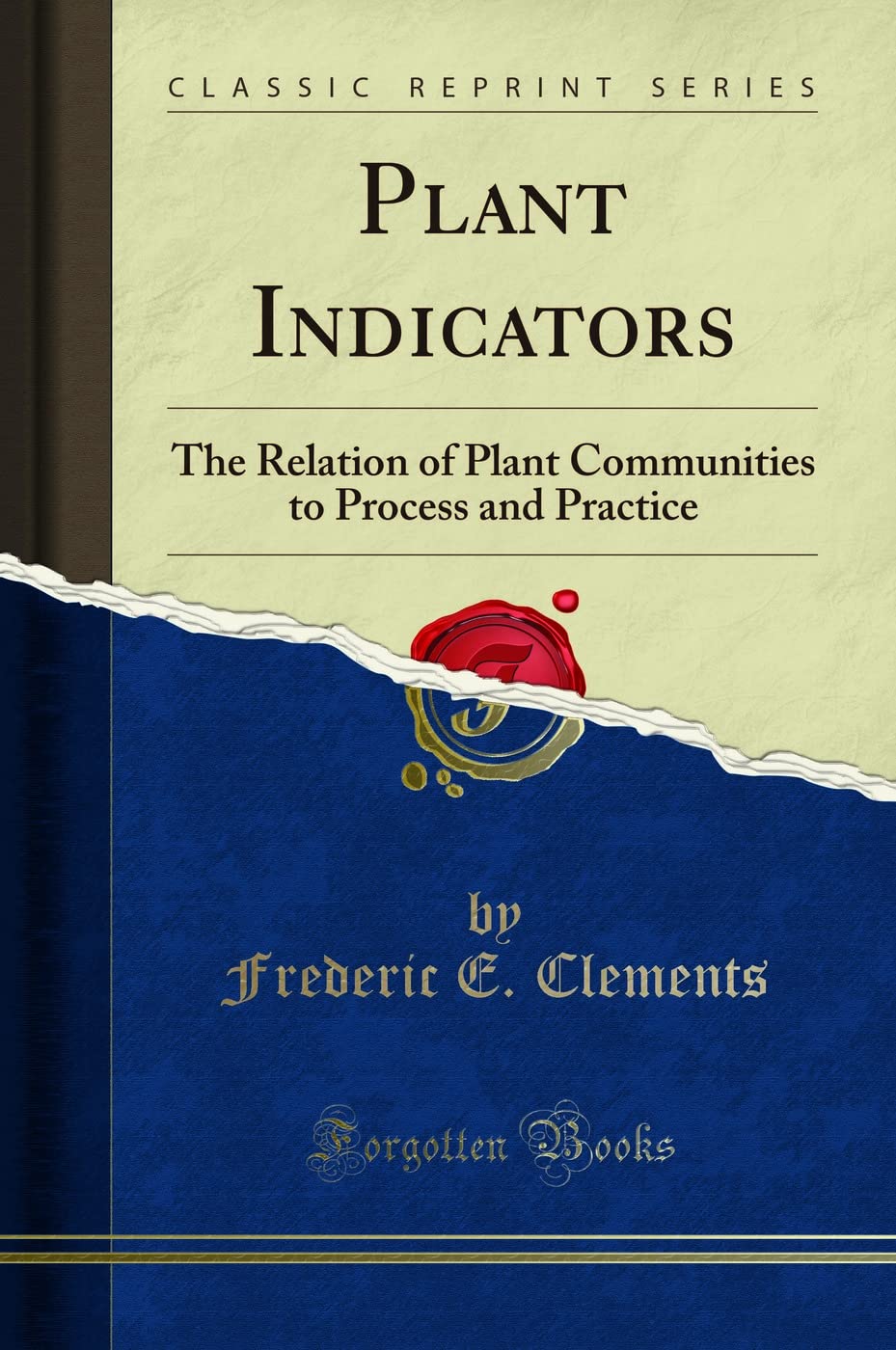 Plant Indicators: The Relation of Plant Communities to Process and Practice (Classic Reprint) Geology & Geography