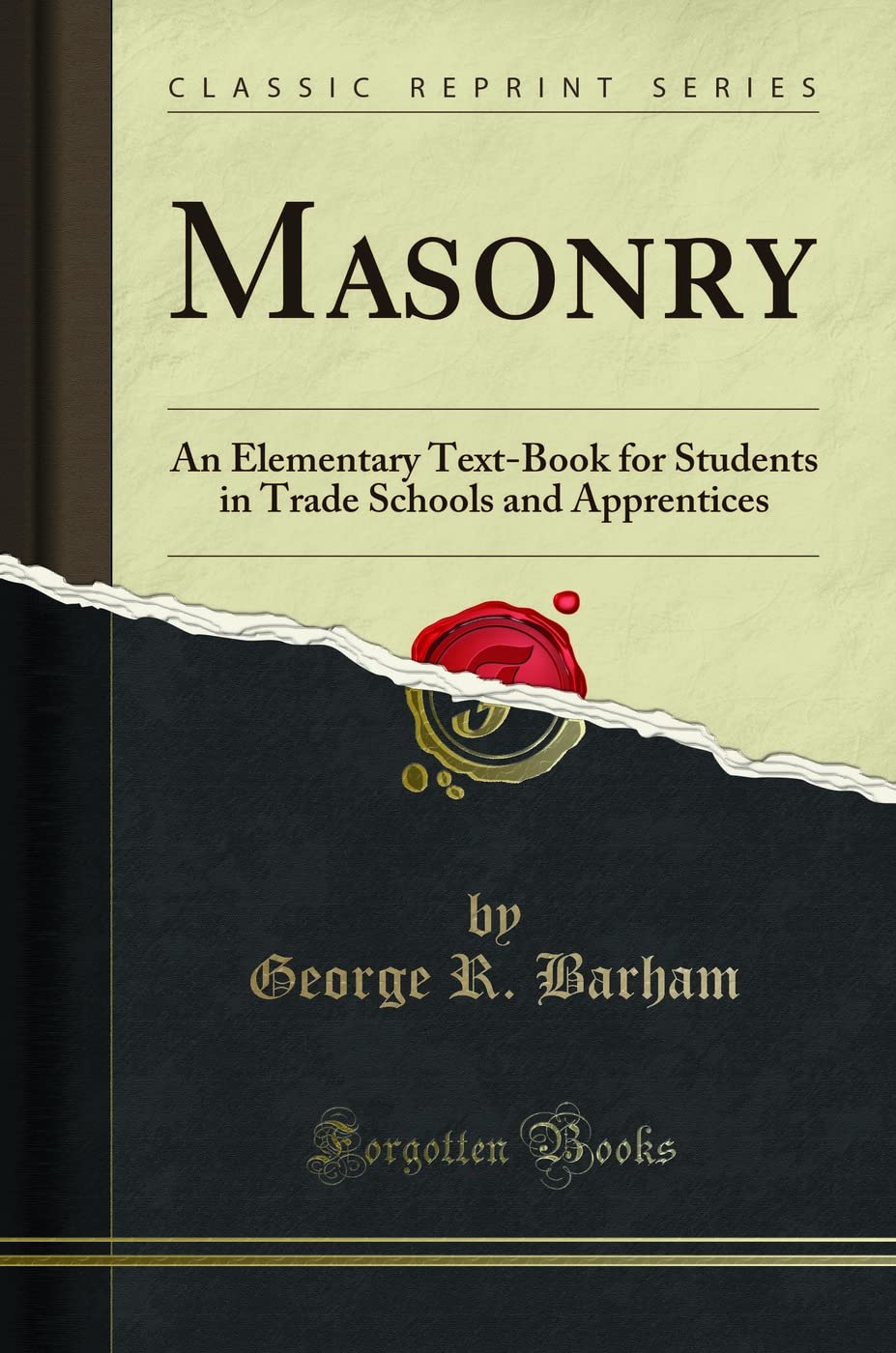 Masonry: An Elementary Text-Book for Students in Trade Schools and Apprentices (Classic Reprint) book