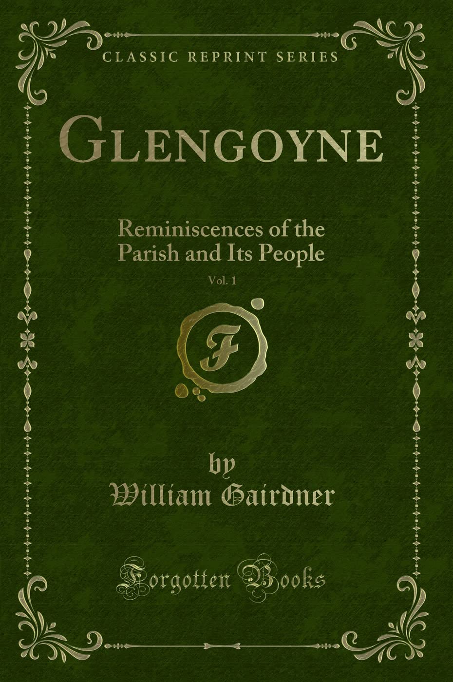 Glengoyne, Vol. 1: Reminiscences of the Parish and Its People (Classic Reprint) Novels & Short Stories