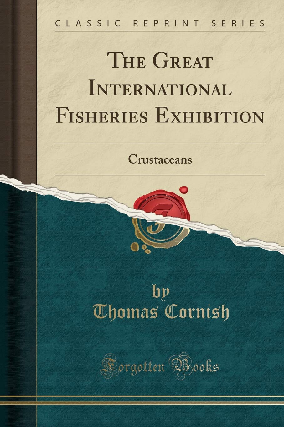 The Great International Fisheries Exhibition: Crustaceans (Classic Reprint) Leisure & Fun