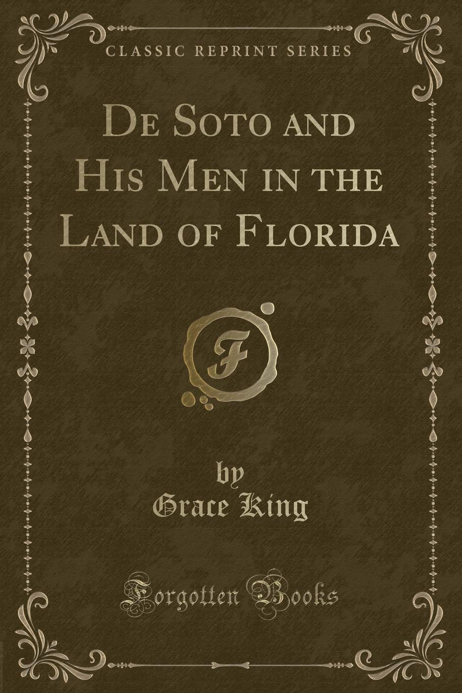 De Soto and His Men in the Land of Florida (Classic Reprint) Action & Adventure