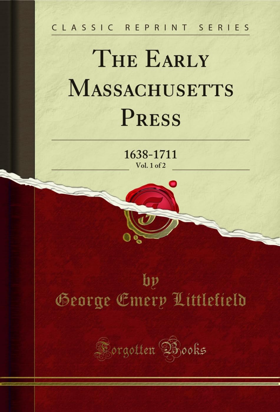 The Early Massachusetts Press, Vol. 1 of 2: 1638-1711 (Classic Reprint) Reference Books