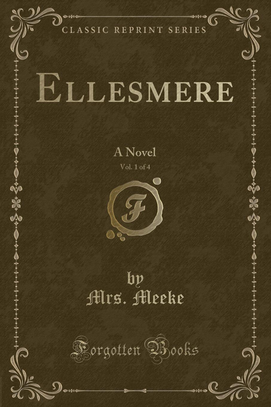 Ellesmere, Vol. 1 of 4: A Novel (Classic Reprint) Novels & Short Stories