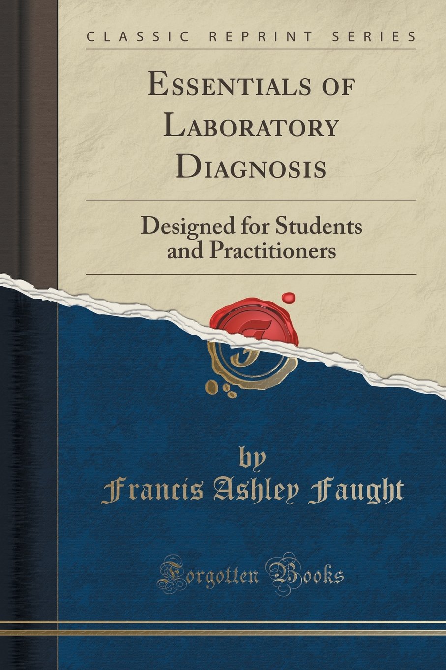 Essentials of Laboratory Diagnosis: Designed for Students and Practitioners (Classic Reprint) Medicine