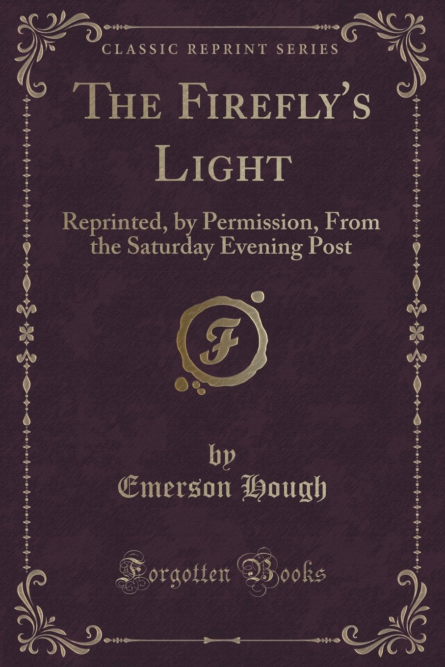 The Firefly's Light: Reprinted, by Permission, From the Saturday Evening Post (Classic Reprint) Contemporary literature