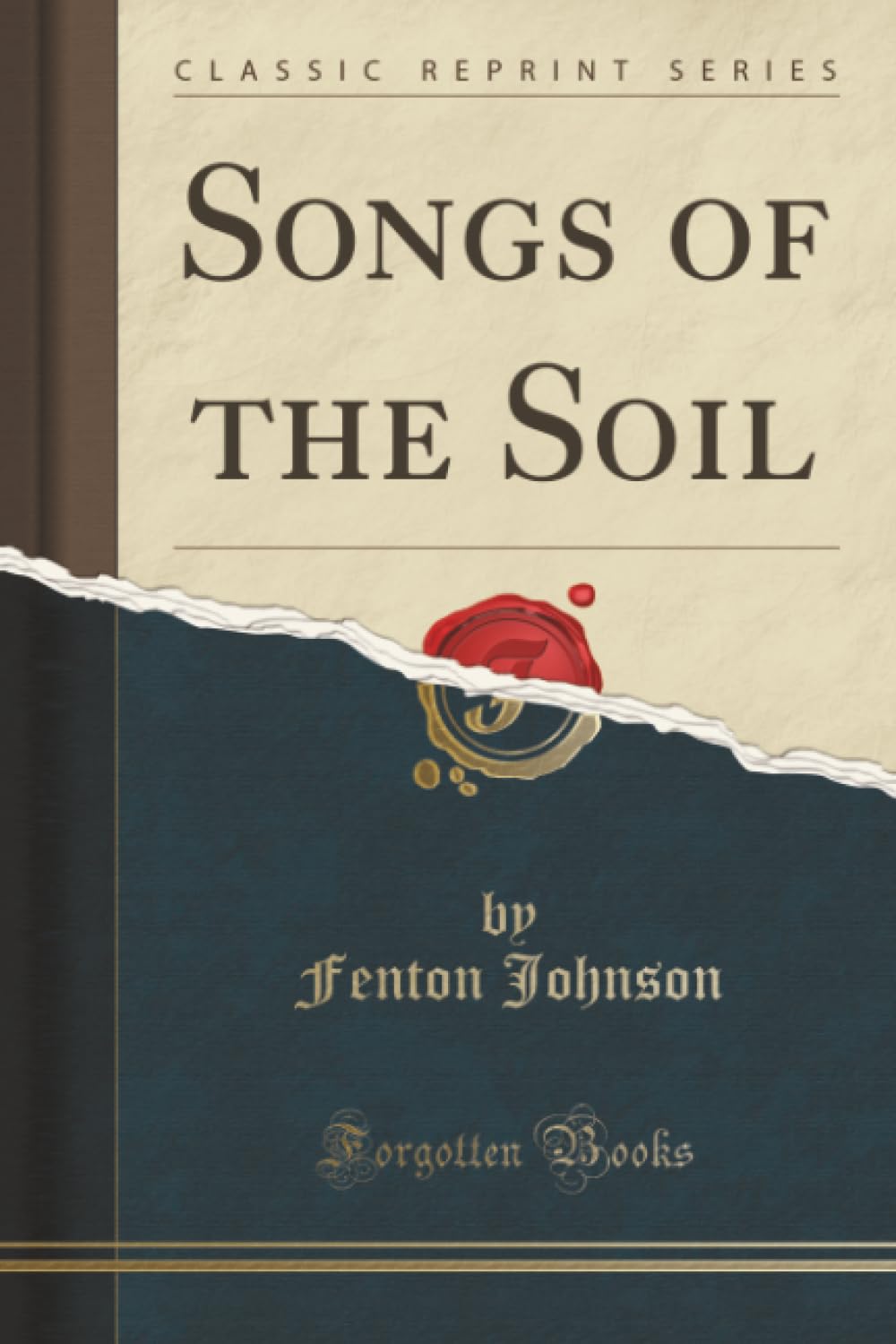 Songs of the Soil (Classic Reprint) Poetry