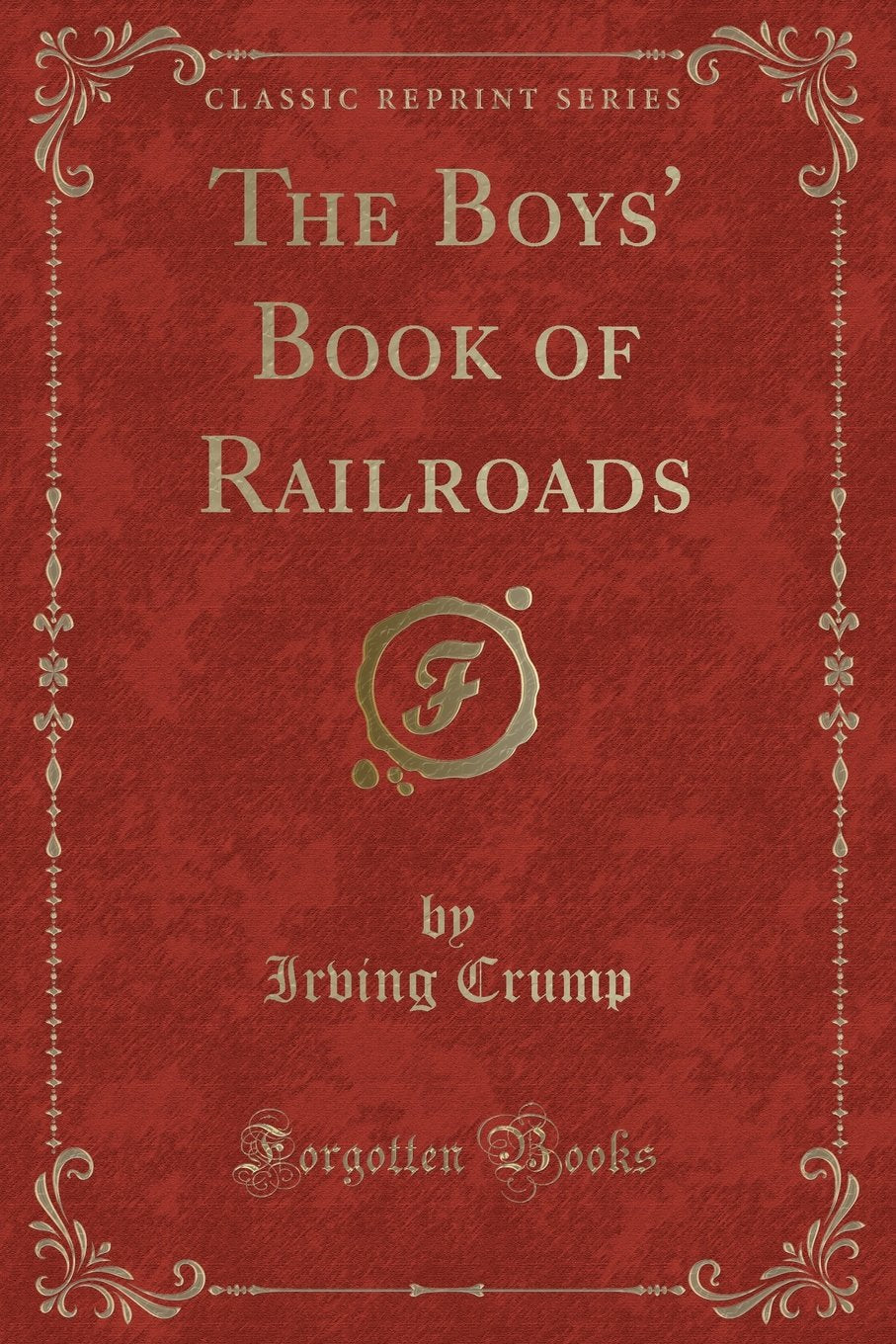 The Boys' Book of Railroads (Classic Reprint) Novels & Short Stories