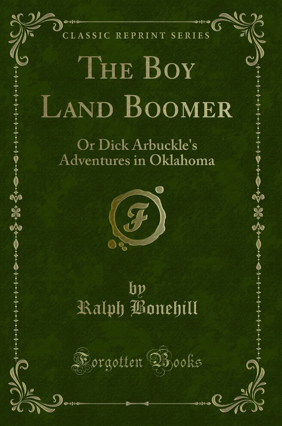 The Boy Land Boomer: Or Dick Arbuckle's Adventures in Oklahoma (Classic Reprint) Novels & Short Stories