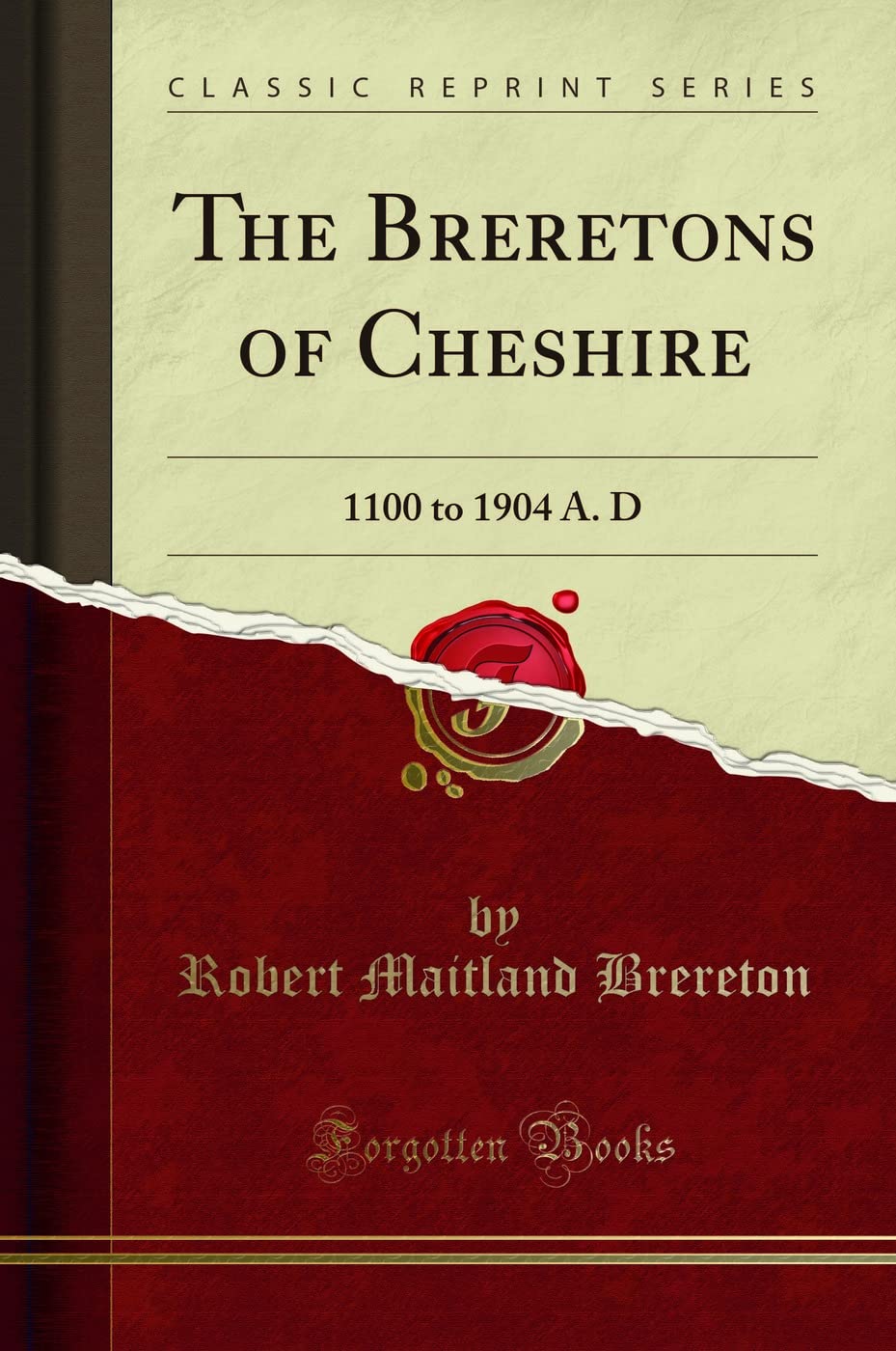 The Breretons of Cheshire: 1100 to 1904 A. D (Classic Reprint) Social Sciences