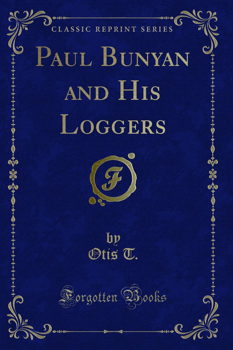 Paul Bunyan and His Loggers (Classic Reprint) Novels & Short Stories