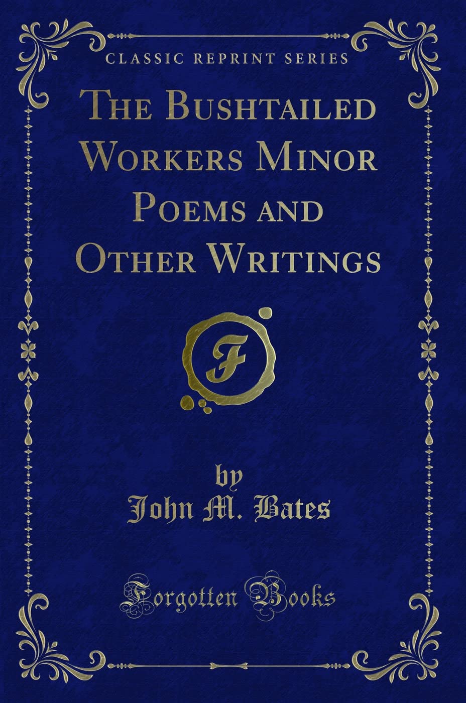 The Bushtailed Workers Minor Poems and Other Writings (Classic Reprint) Novels & Short Stories