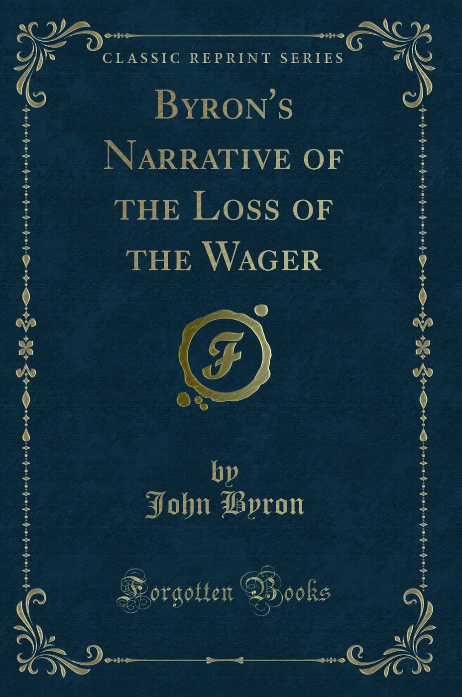 Byron's Narrative of the Loss of the Wager (Classic Reprint) Classics