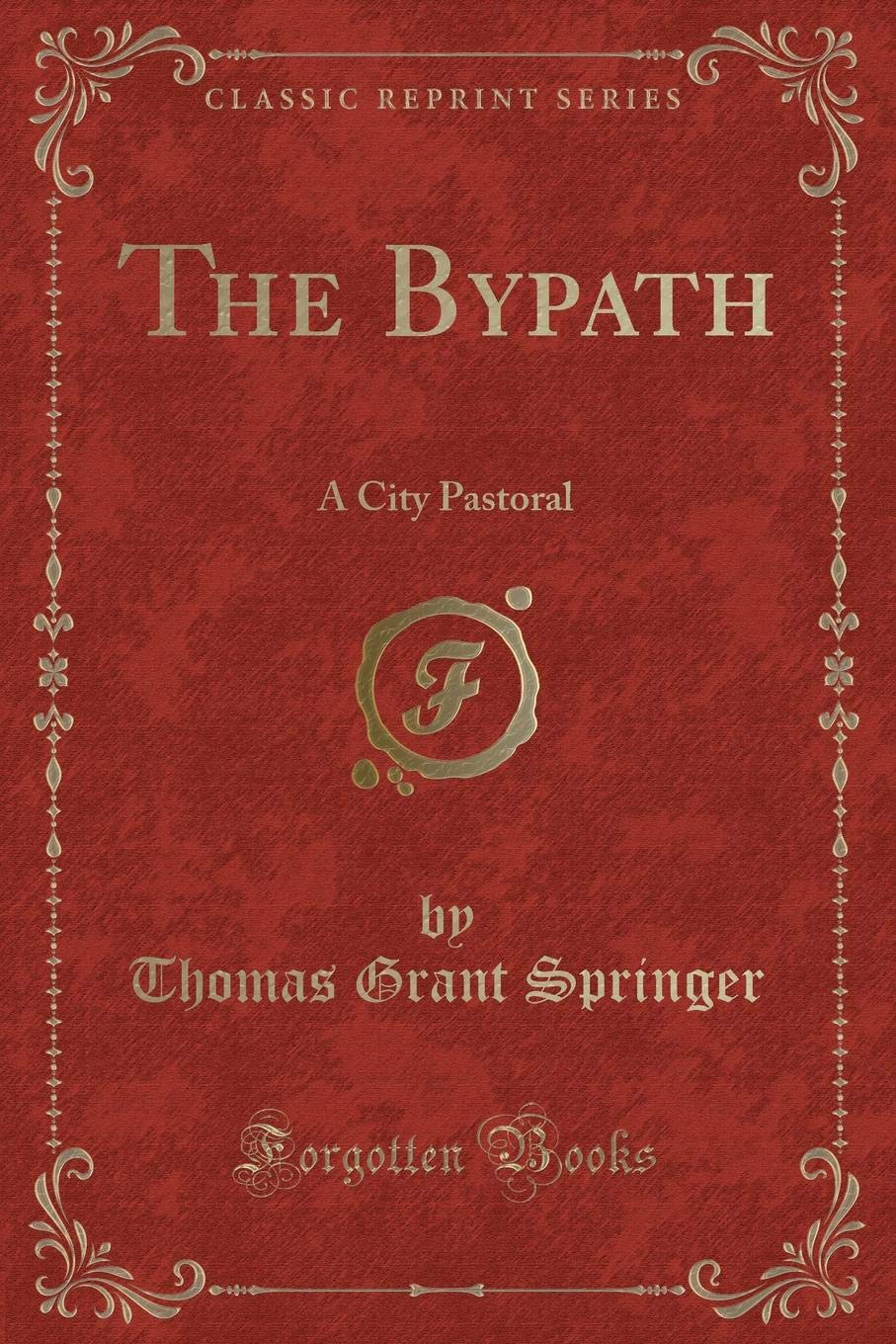 The Bypath: A City Pastoral (Classic Reprint) Novels & Short Stories