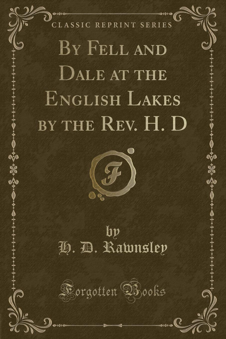 By Fell and Dale at the English Lakes by the Rev. H. D (Classic Reprint) Novels & Short Stories