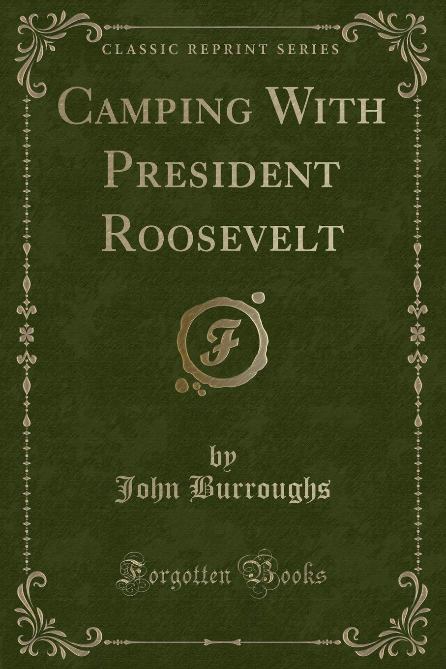 Camping With President Roosevelt (Classic Reprint) Novels & Short Stories