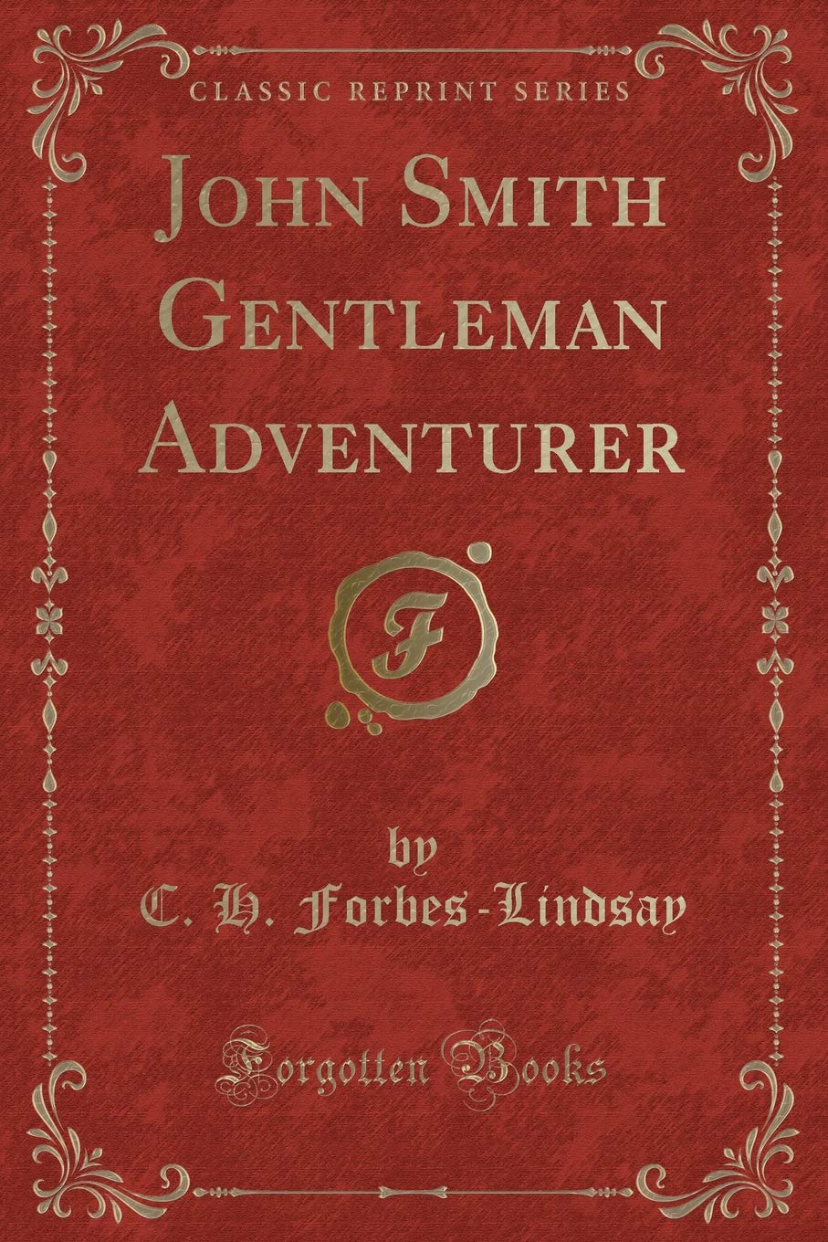 John Smith Gentleman Adventurer (Classic Reprint) Action & Adventure