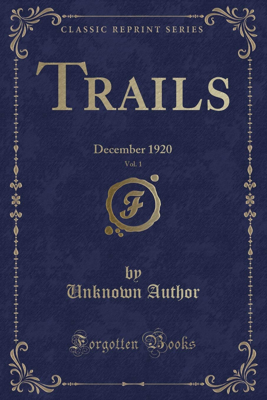 Trails, Vol. 1: December 1920 (Classic Reprint) Novels & Short Stories