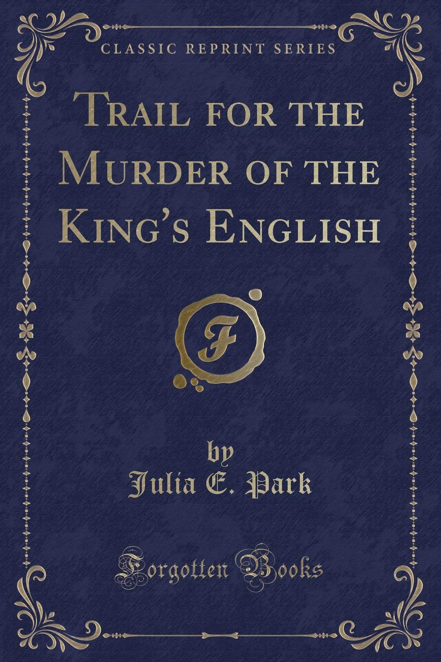 Trail for the Murder of the King's English (Classic Reprint) Novels & Short Stories