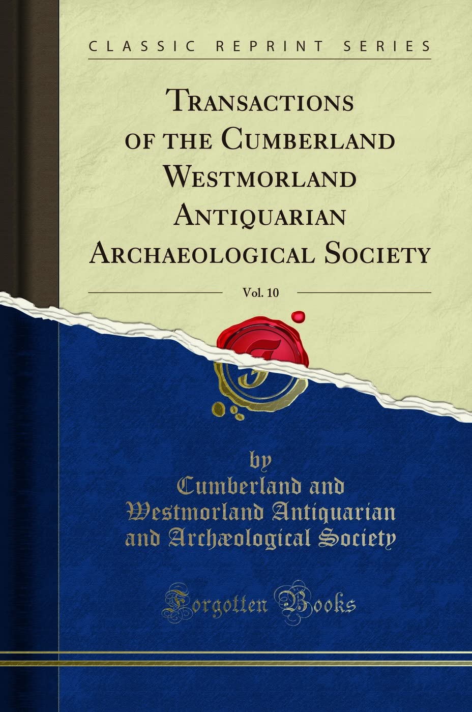 Transactions of the Cumberland Westmorland Antiquarian Archaeological Society, Vol. 10 (Classic Reprint) Social Sciences