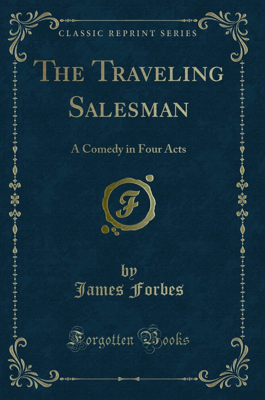 The Traveling Salesman: A Comedy in Four Acts (Classic Reprint) Contemporary literature