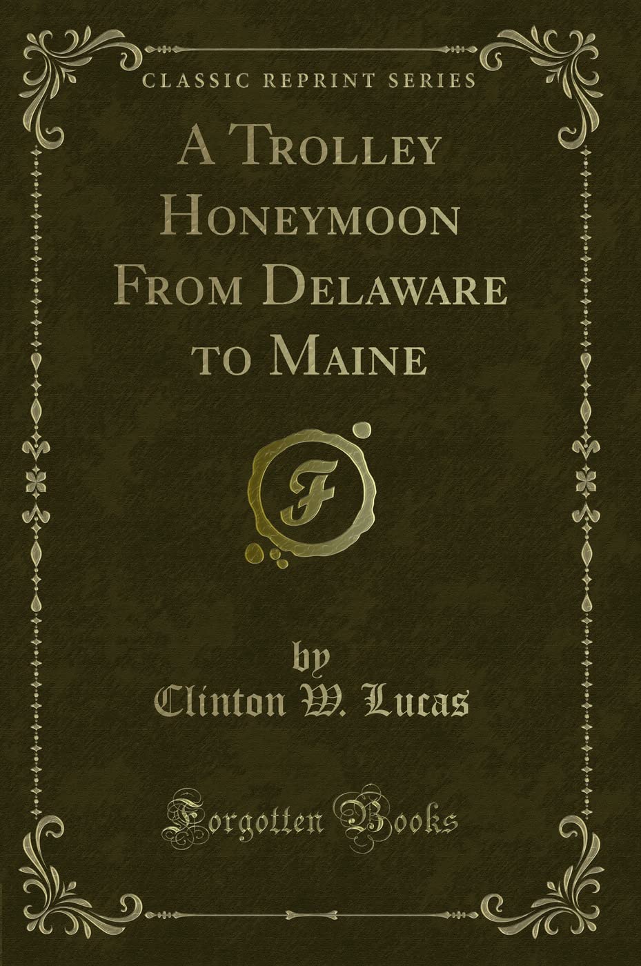 A Trolley Honeymoon From Delaware to Maine (Classic Reprint) Novels & Short Stories
