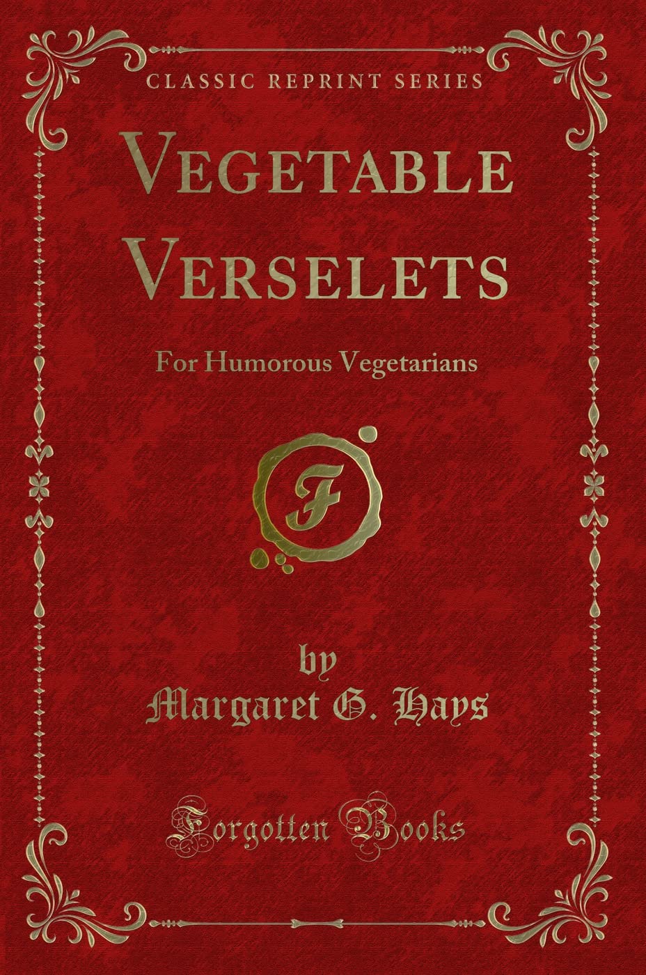 Vegetable Verselets: For Humorous Vegetarians (Classic Reprint) Novels & Short Stories