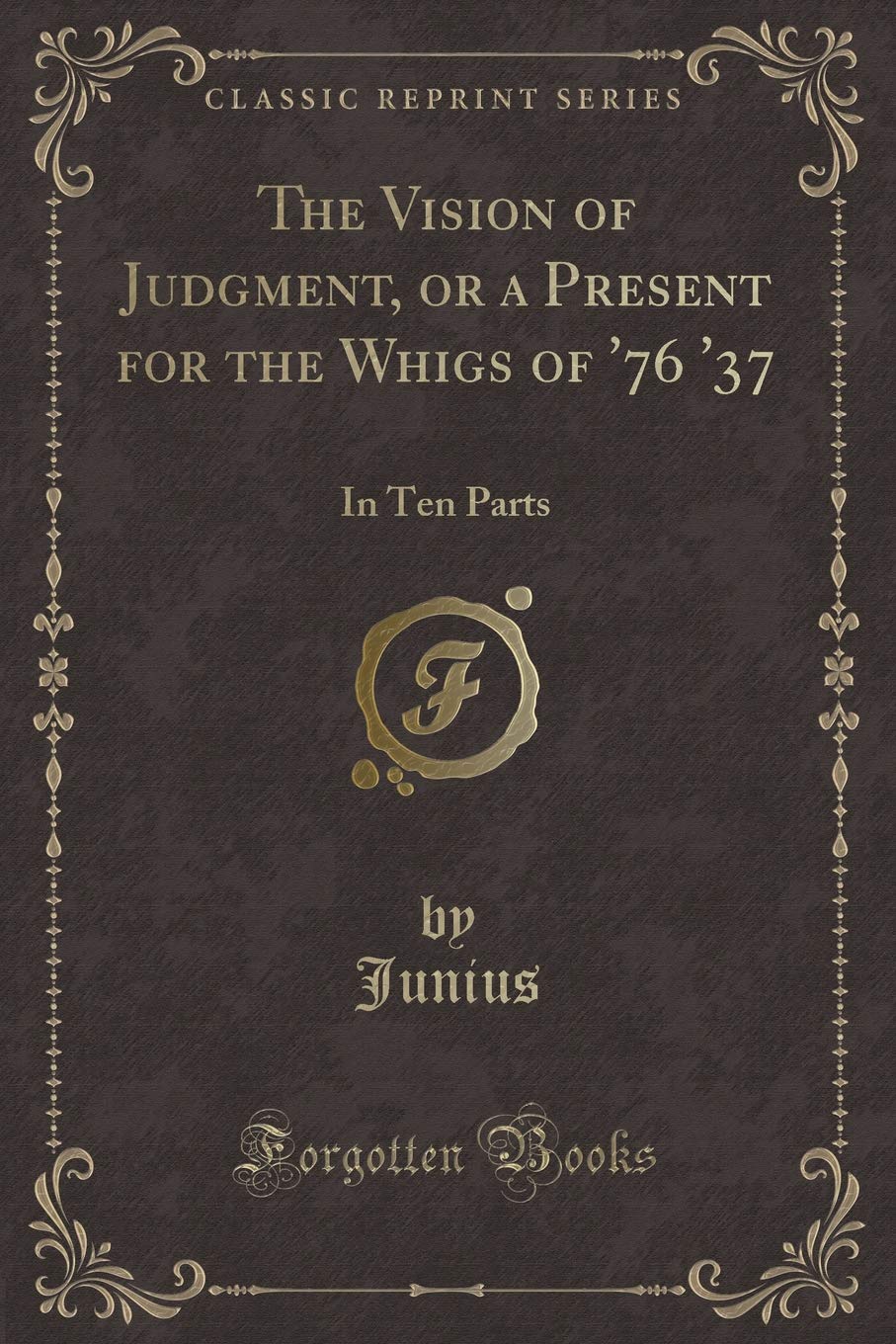 The Vision of Judgment, or a Present for the Whigs of '76 '37: In Ten Parts (Classic Reprint) Novels & Short Stories