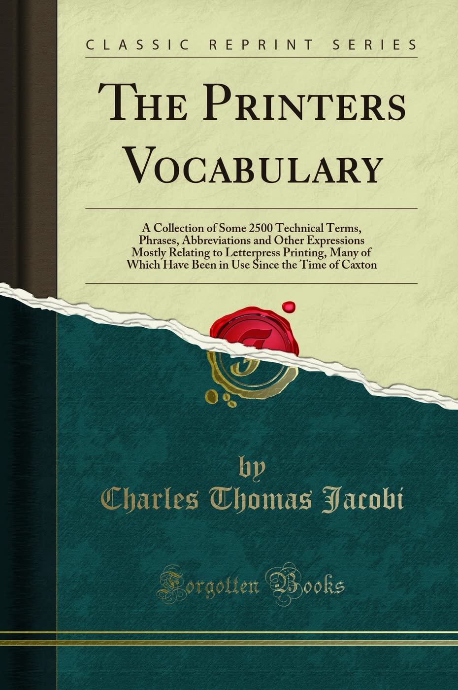 The Printers Vocabulary: A Collection of Some 2500 Technical Terms, Phrases, Abbreviations and Other Expressions Mostly Relating to Letterpress ... Since the Time of Caxton (Classic Reprint) Medicine