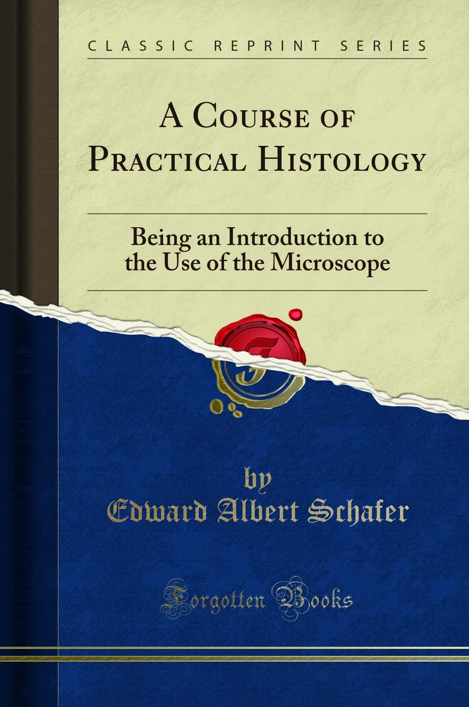 A Course of Practical Histology: Being an Introduction to the Use of the Microscope (Classic Reprint) Contemporary literature