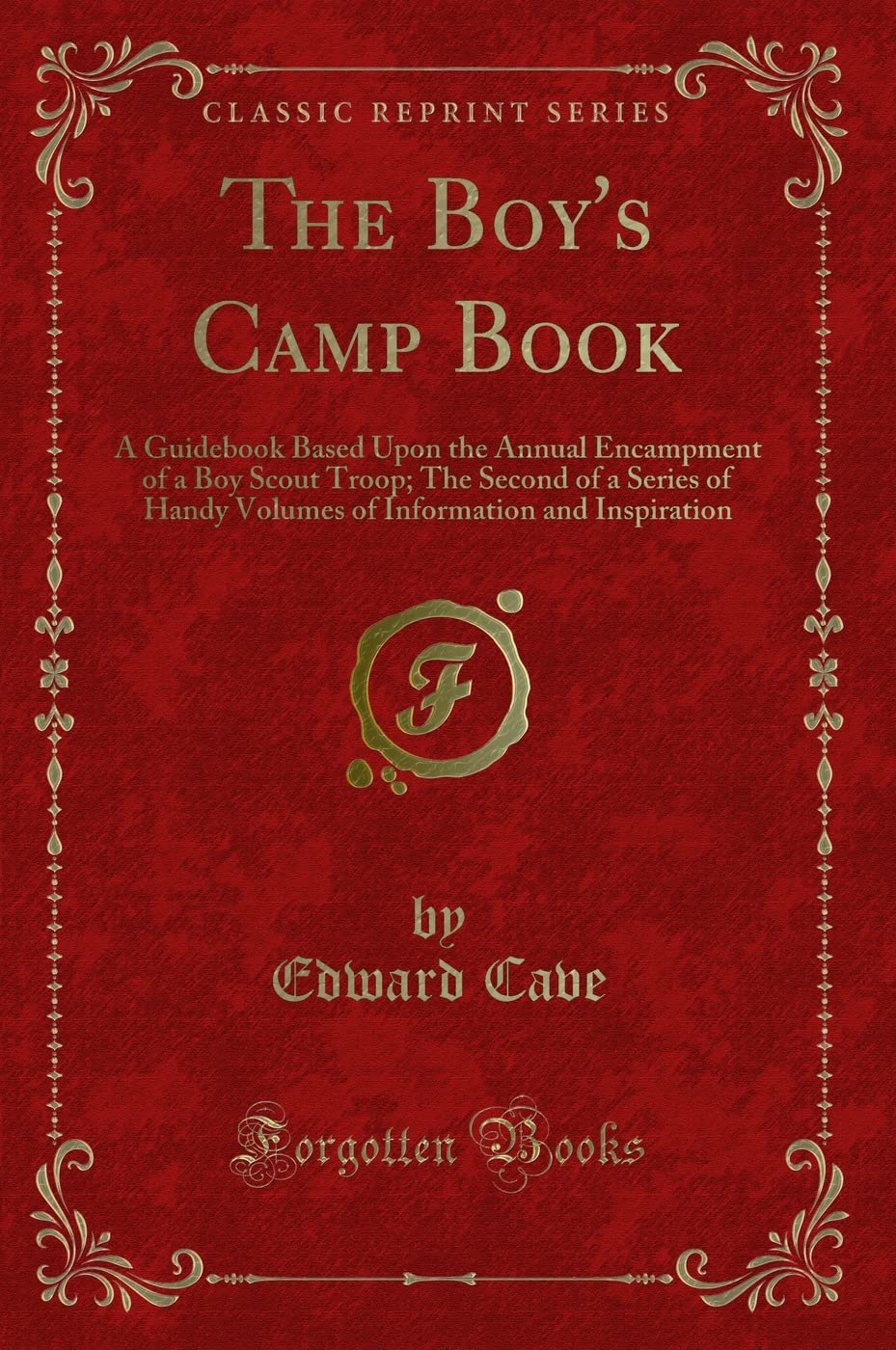The Boy's Camp Book (Classic Reprint): A Guidebook Based Upon the Annual Encampment of a Boy Scout Troop; The Second of a Series of Handy Volumes of ... Information and Inspiration (Classic Reprint) Novels & Short Stories