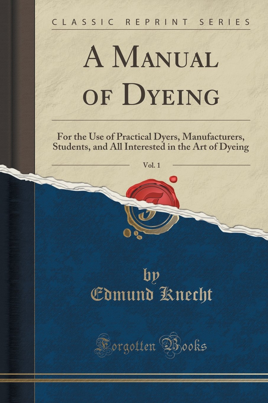 A Manual of Dyeing, Vol. 1: For the Use of Practical Dyers, Manufacturers, Students, and All Interested in the Art of Dyeing (Classic Reprint) Learning & Reference
