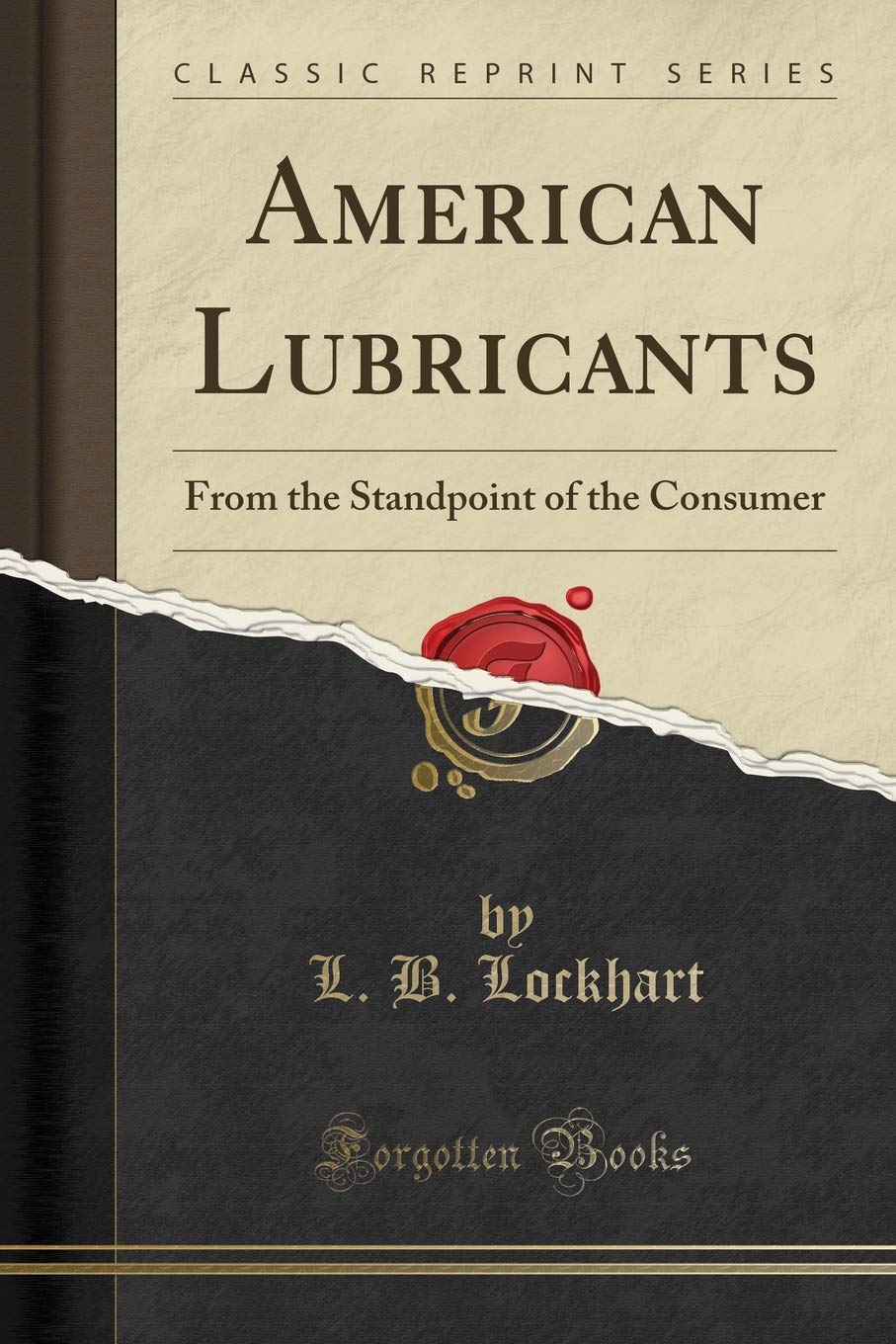 American Lubricants: From the Standpoint of the Consumer (Classic Reprint) Media & Communication