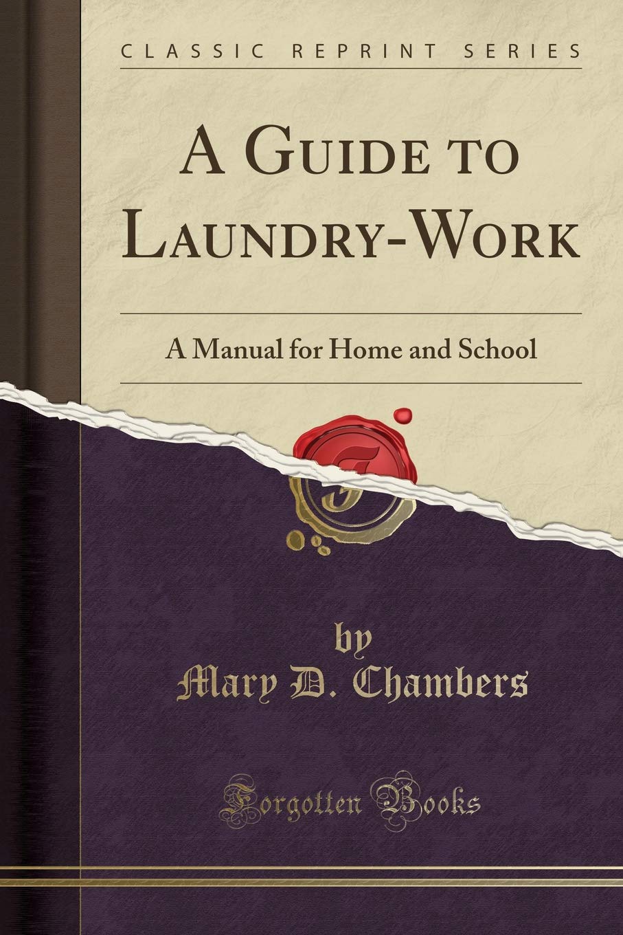A Guide to Laundry-Work: A Manual for Home and School (Classic Reprint) Social Sciences