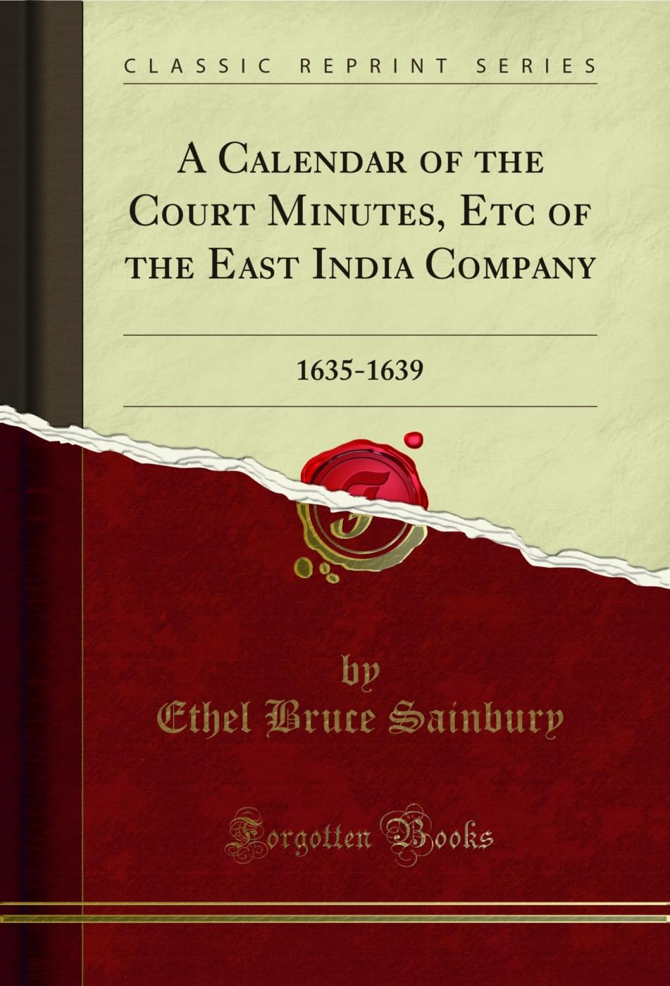 A Calendar of the Court Minutes, Etc of the East India Company: 1635-1639 (Classic Reprint) Reference Books