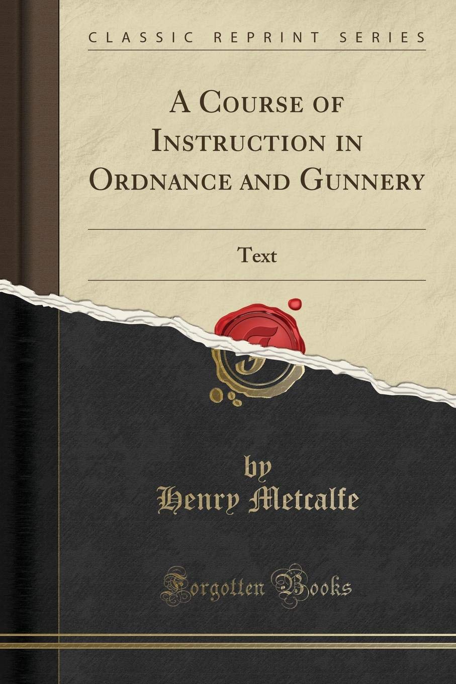 A Course of Instruction in Ordnance and Gunnery: Text (Classic Reprint) Media & Communication