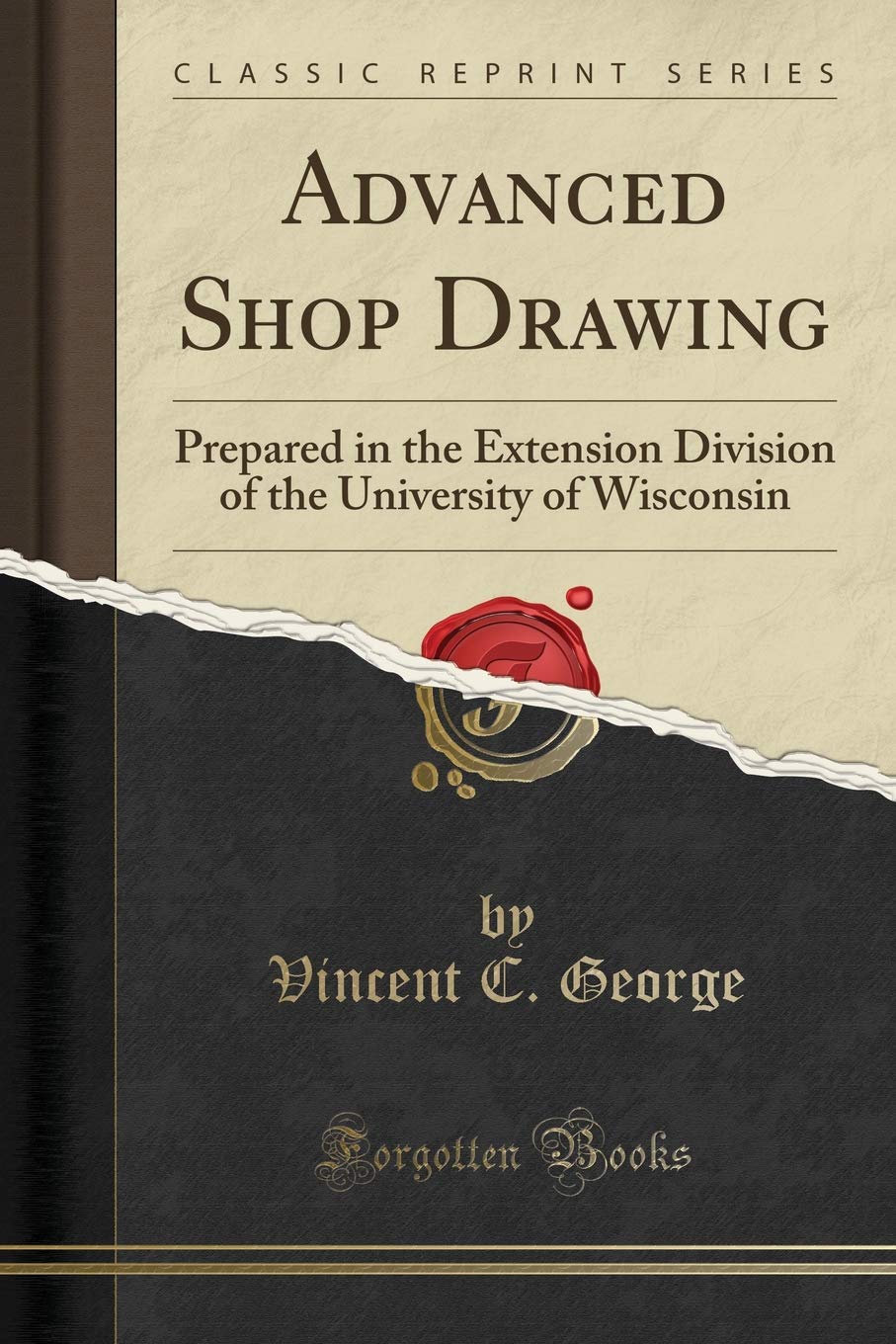 Advanced Shop Drawing: Prepared in the Extension Division of the University of Wisconsin (Classic Reprint) Media & Communication