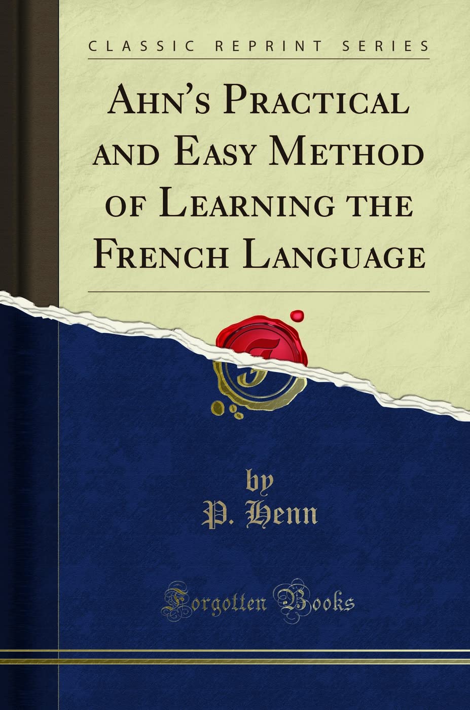 Ahn's Practical and Easy Method of Learning the French Language (Classic Reprint) Social Sciences