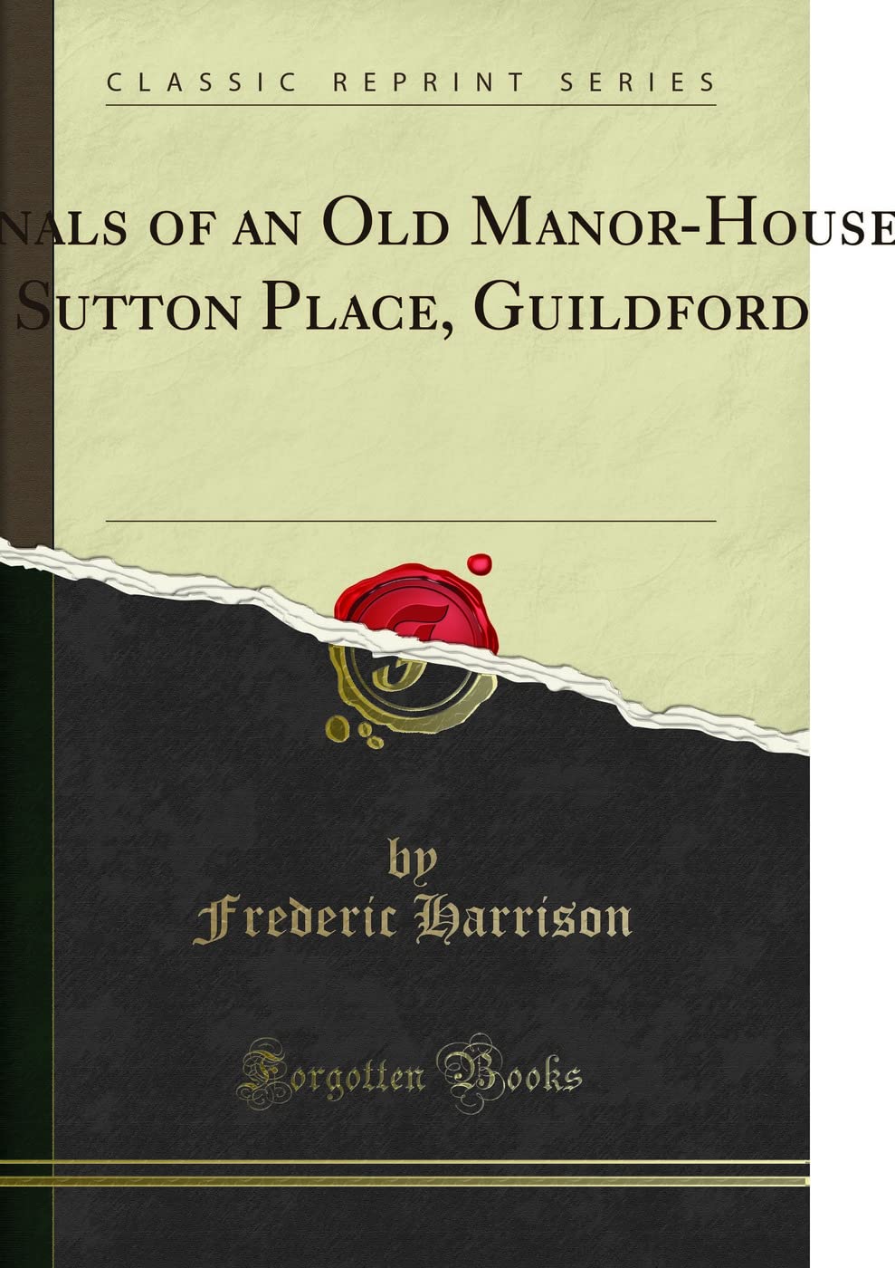 Annals of an Old Manor-House: Sutton Place, Guildford (Classic Reprint) Social Sciences