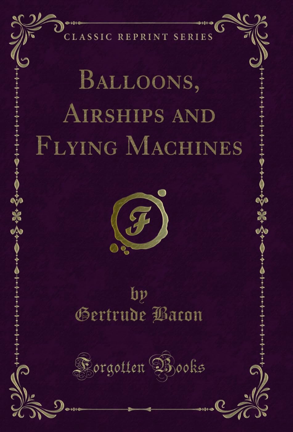 Balloons, Airships and Flying Machines (Classic Reprint) Contemporary literature