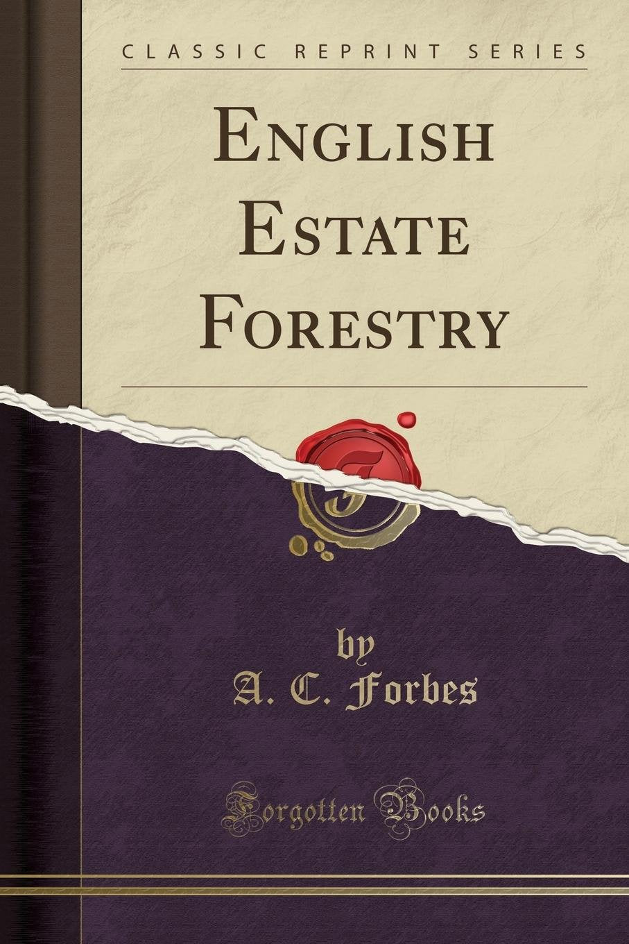 English Estate Forestry (Classic Reprint) Garden & Plants