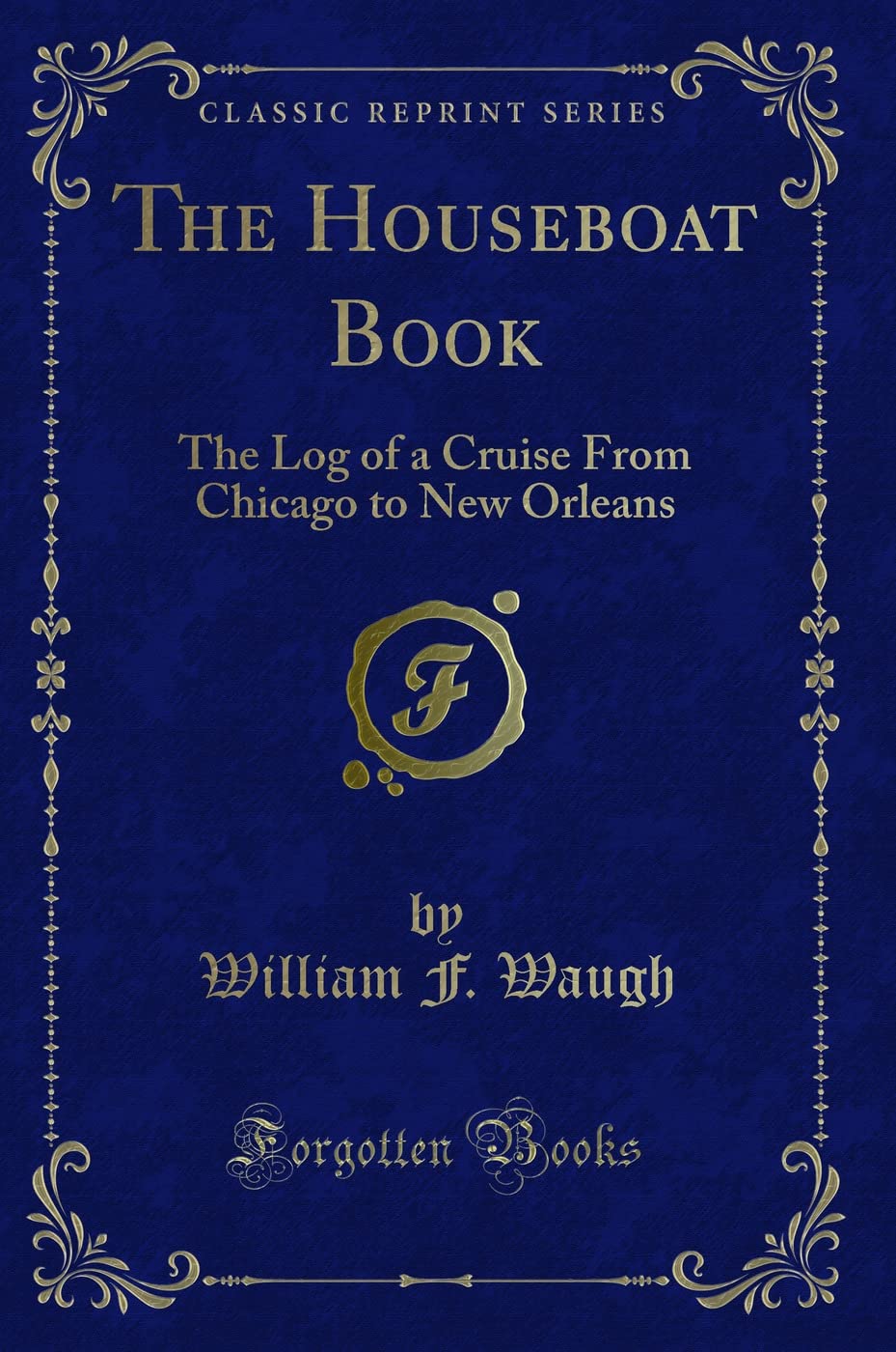 The Houseboat Book: The Log of a Cruise from Chicago to New Orleans (Classic Reprint) Novels & Short Stories